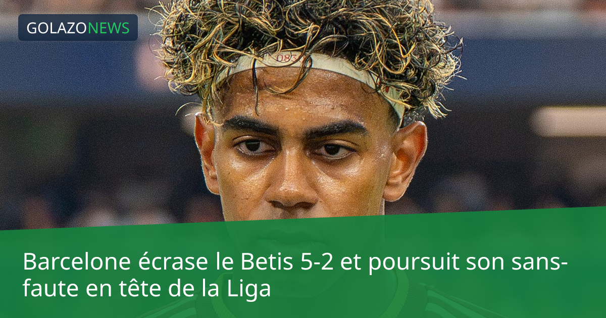 Barcelone écrase le Betis 5-2 et poursuit son sans-faute en tête de la Liga
