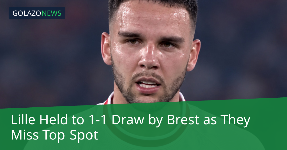 Lille Held to 1-1 Draw by Brest as They Miss Top Spot