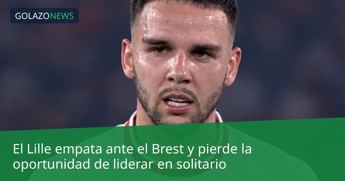 El Lille empata ante el Brest y pierde la oportunidad de liderar en solitario