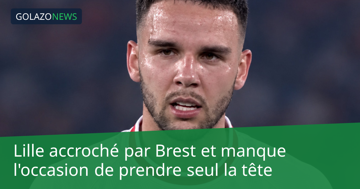 Lille accroché par Brest et manque l'occasion de prendre seul la tête