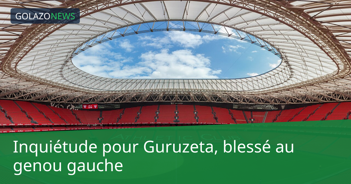 Inquiétude pour Guruzeta, blessé au genou gauche