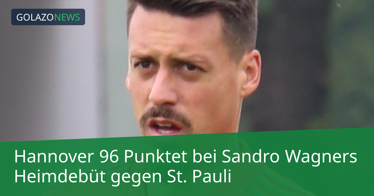 Hannover 96 Punktet bei Sandro Wagners Heimdebüt gegen St. Pauli