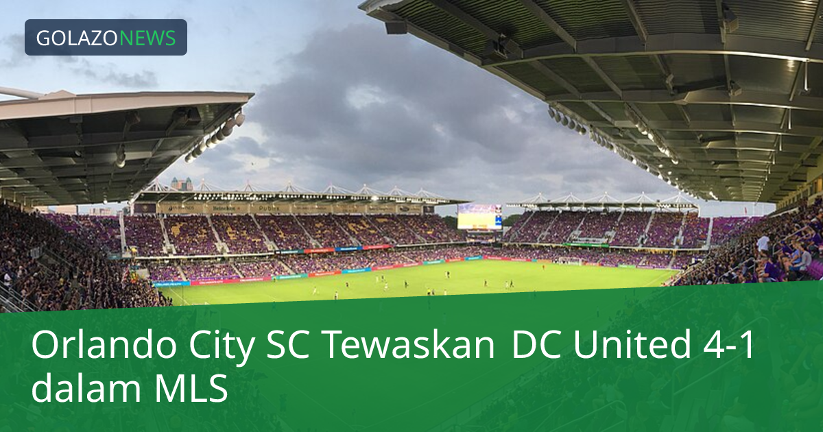 Orlando City SC Tewaskan DC United 4-1 dalam MLS