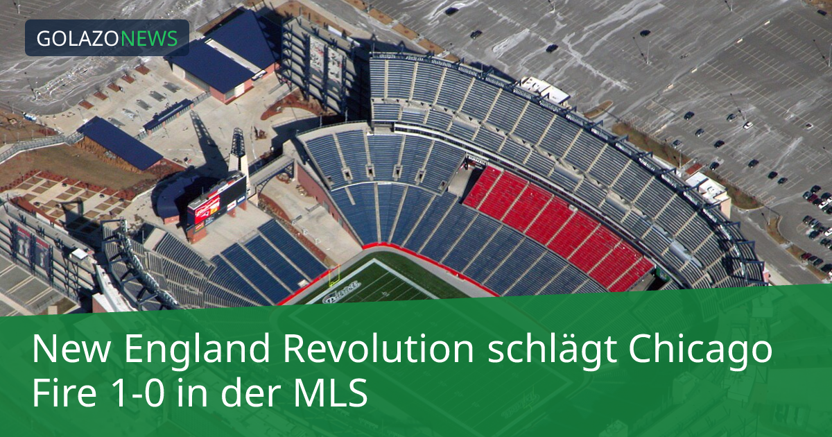 New England Revolution schlägt Chicago Fire 1-0 in der MLS