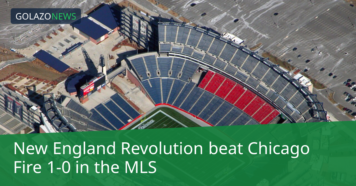 MLS：New England Revolution 1-0 击败 Chicago Fire