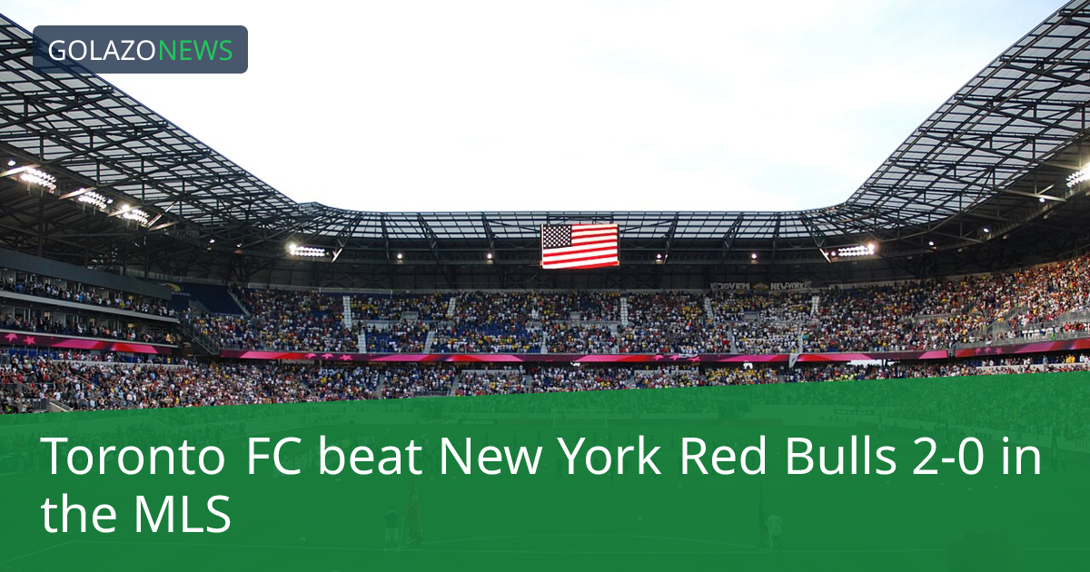 Toronto FC beat New York Red Bulls 2-0 in the MLS