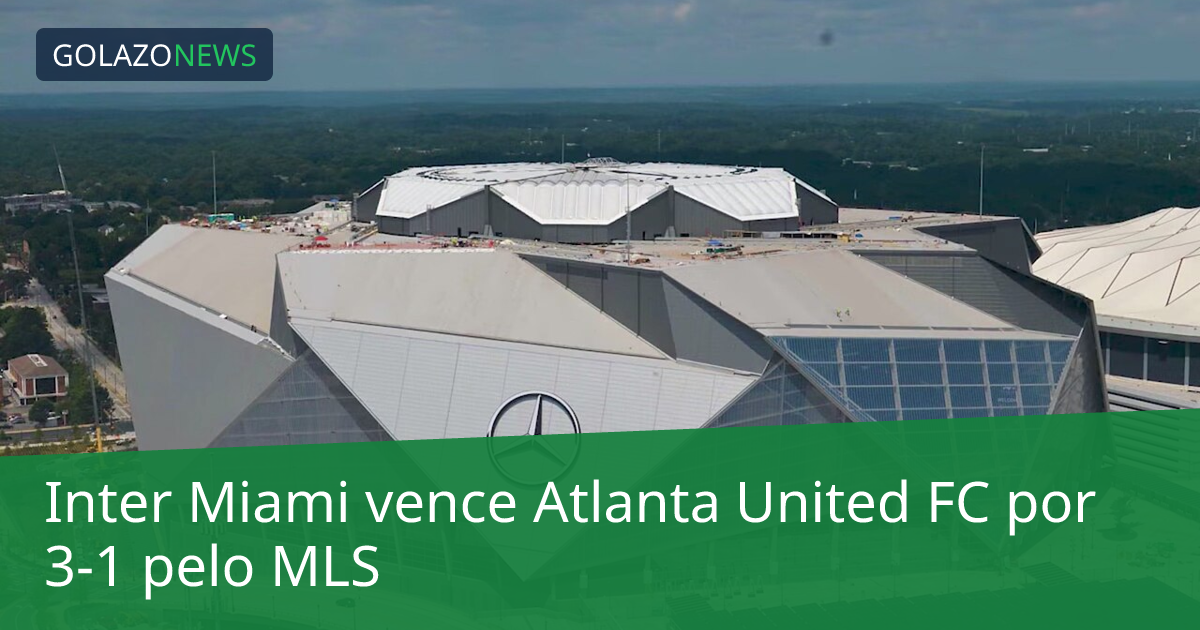Inter Miami vence Atlanta United FC por 3-1 pelo MLS