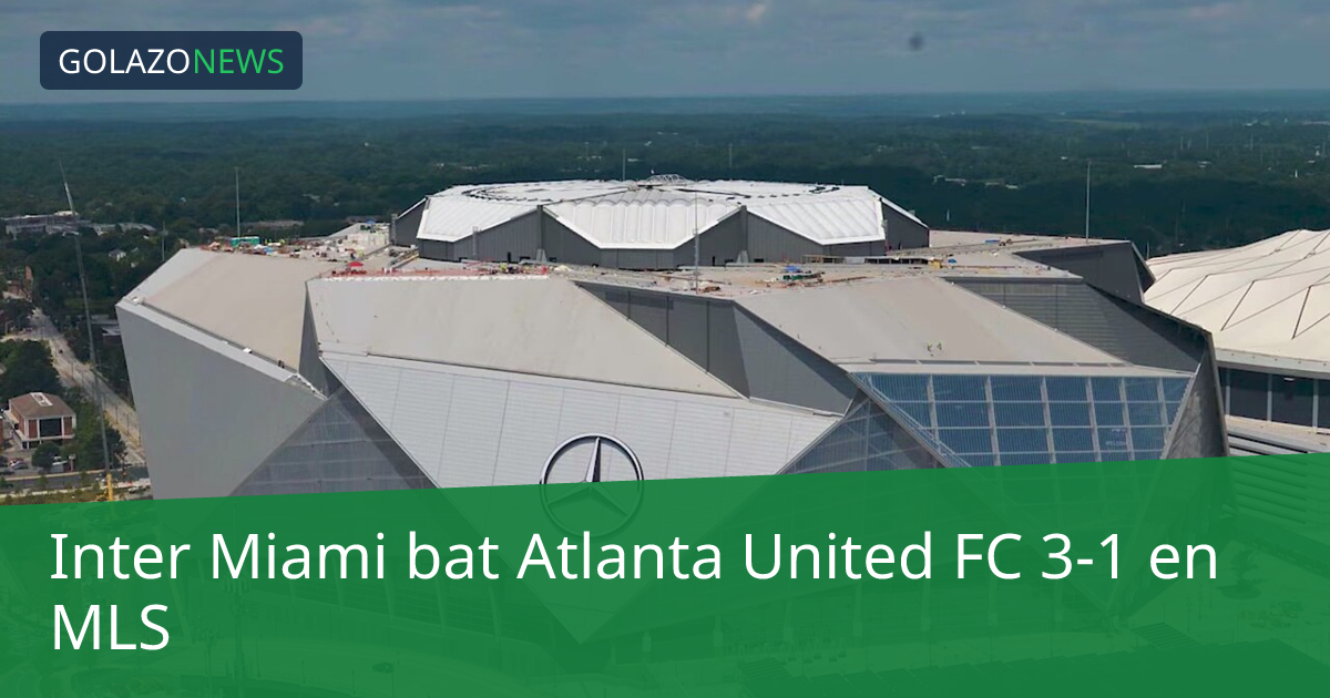Inter Miami bat Atlanta United FC 3-1 en MLS
