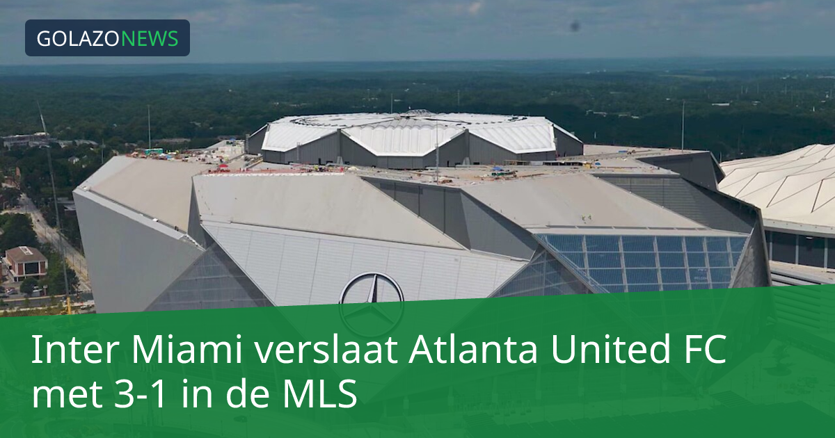 Inter Miami verslaat Atlanta United FC met 3-1 in de MLS