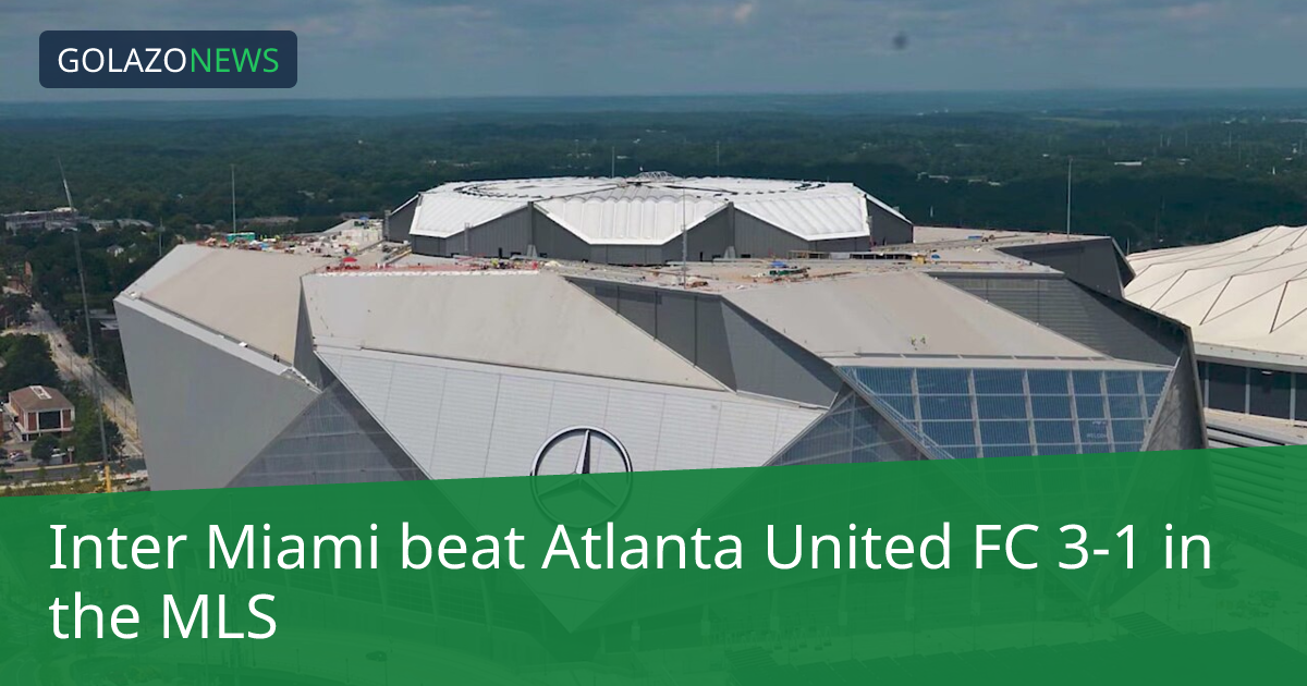 MLS：Inter MiamiがAtlanta United FCに3-1で勝利