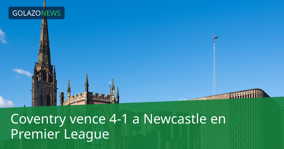 Coventry vence 4-1 a Newcastle en Premier League