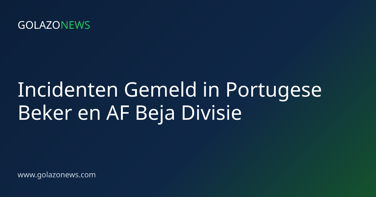 Incidenten Gemeld in Portugese Beker en AF Beja Divisie