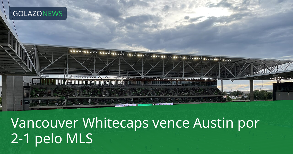 Vancouver Whitecaps vence Austin por 2-1 pelo MLS