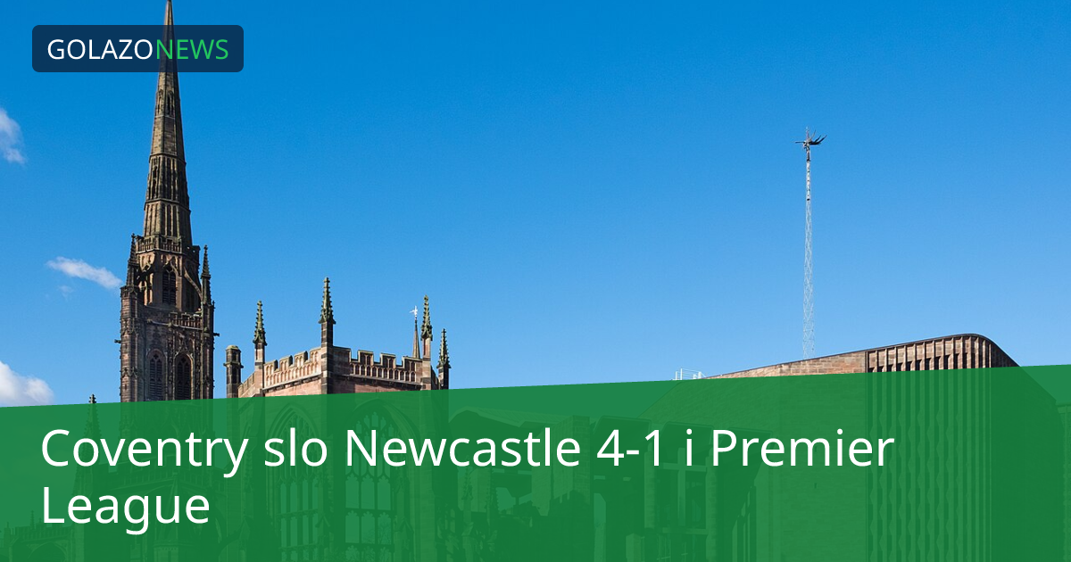 Coventry slo Newcastle 4-1 i Premier League