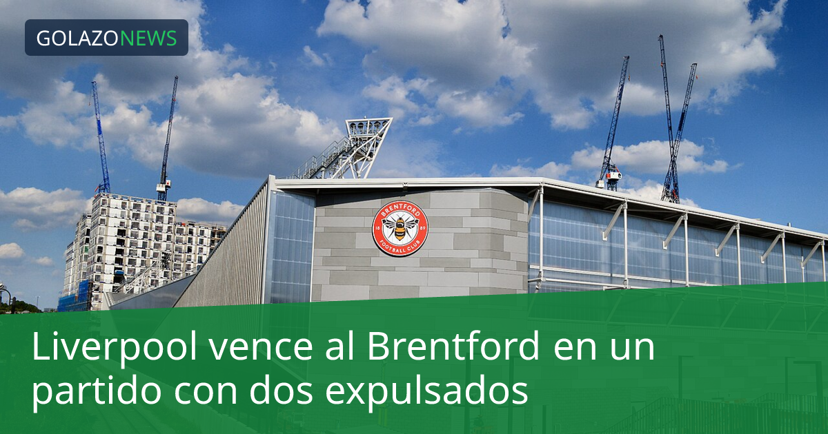 Liverpool vence al Brentford en un partido con dos expulsados