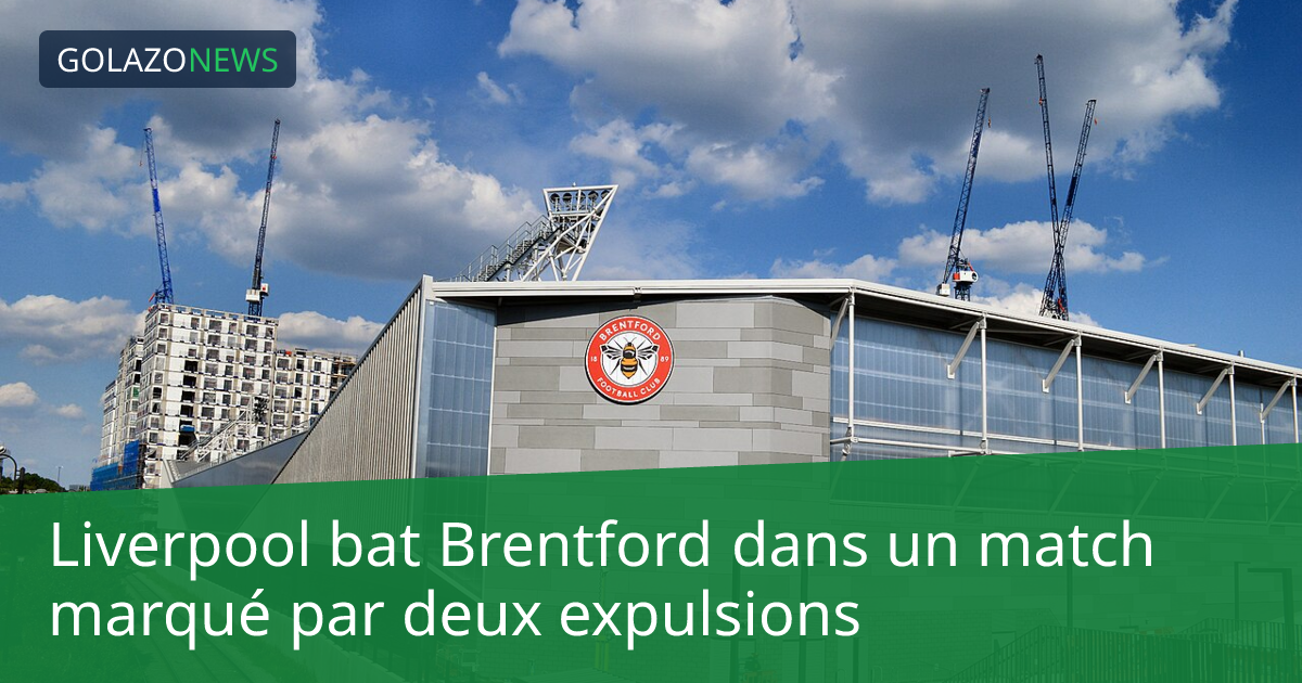 Liverpool bat Brentford dans un match marqué par deux expulsions
