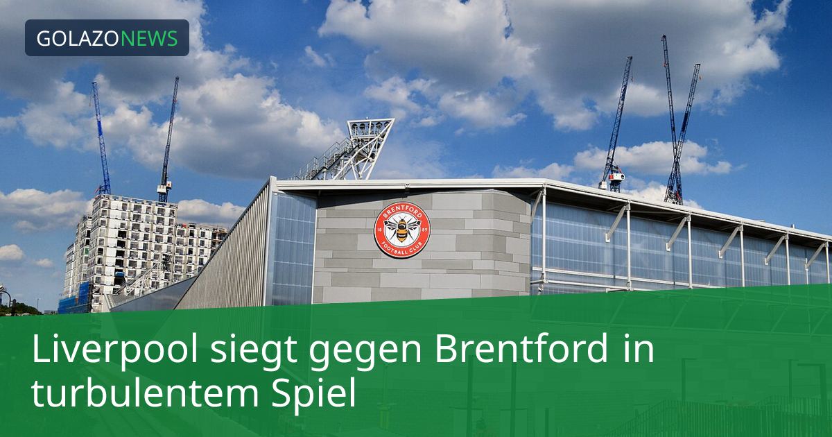 Liverpool siegt gegen Brentford in turbulentem Spiel