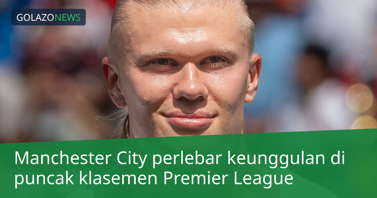 Manchester City perlebar keunggulan di puncak klasemen Premier League