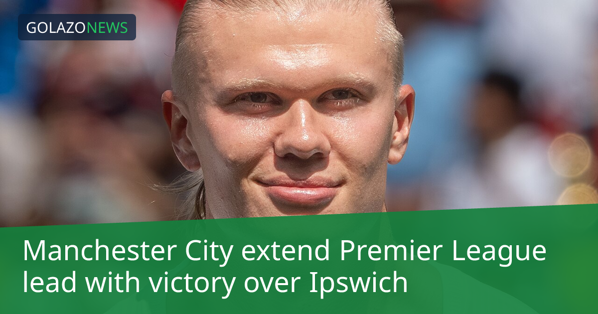 Manchester City extend Premier League lead with victory over Ipswich