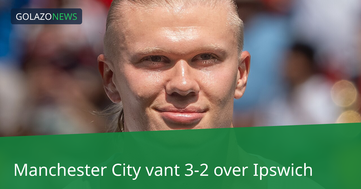 Manchester City vant 3-2 over Ipswich