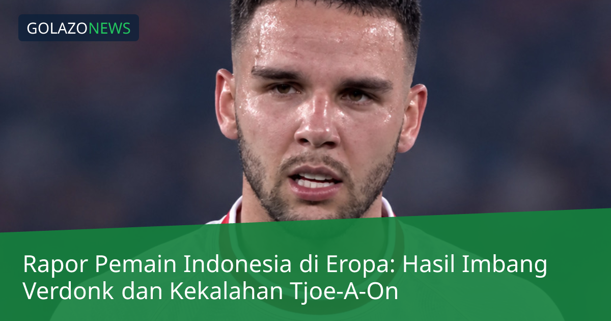 Rapor Pemain Indonesia di Eropa: Hasil Imbang Verdonk dan Kekalahan Tjoe-A-On