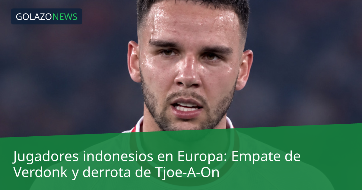 Jugadores indonesios en Europa: Empate de Verdonk y derrota de Tjoe-A-On