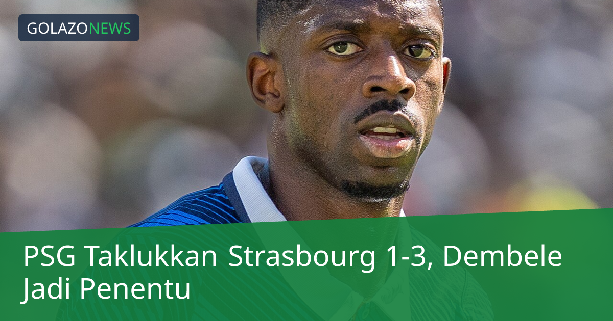 PSG Taklukkan Strasbourg 1-3, Dembele Jadi Penentu