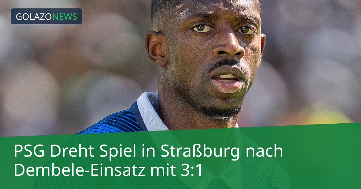 PSG Dreht Spiel in Straßburg nach Dembele-Einsatz mit 3:1