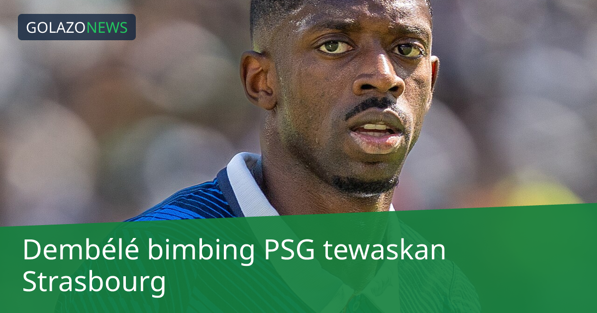 Dembélé bimbing PSG tewaskan Strasbourg