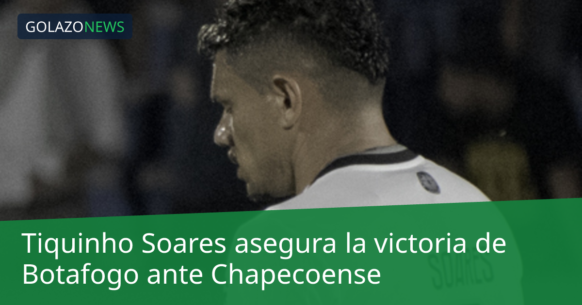 Tiquinho Soares asegura la victoria de Botafogo ante Chapecoense