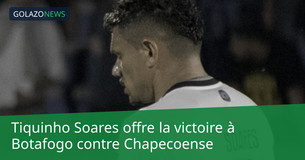 Tiquinho Soares offre la victoire à Botafogo contre Chapecoense