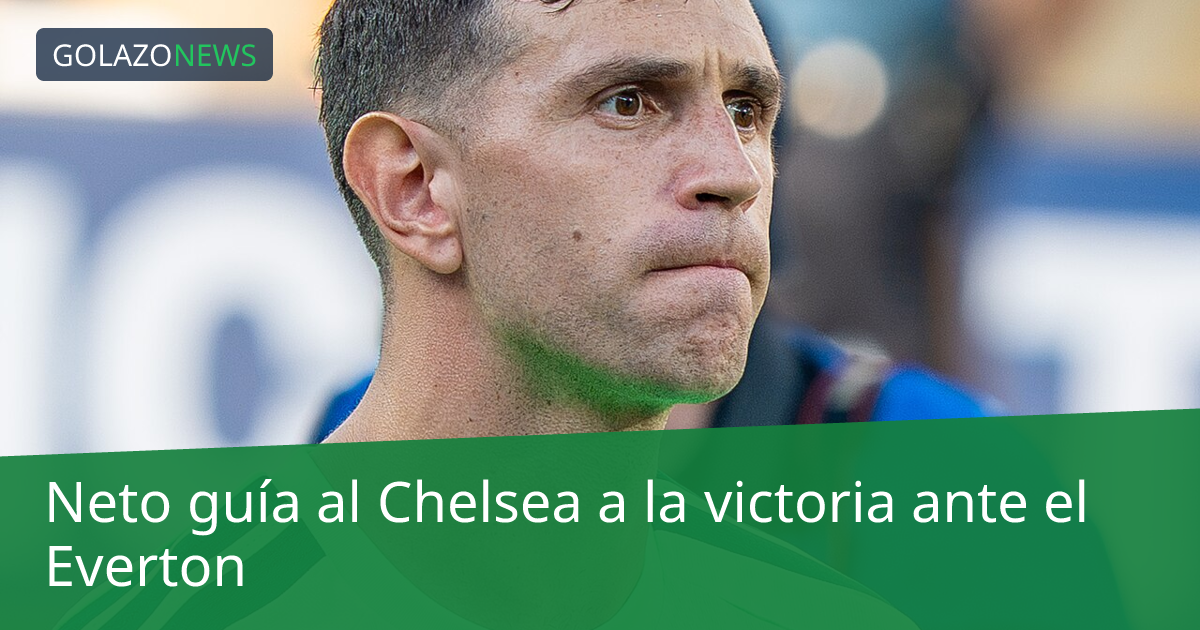 Neto guía al Chelsea a la victoria ante el Everton