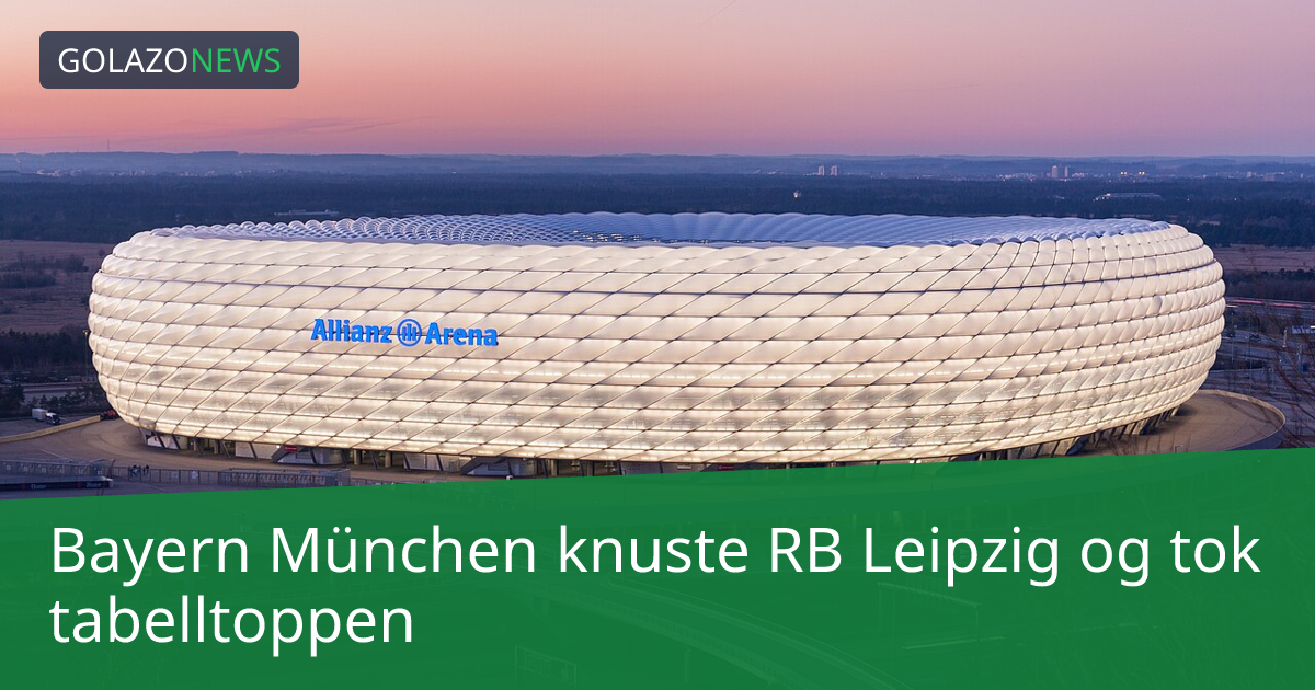 Bayern München knuste RB Leipzig og tok tabelltoppen