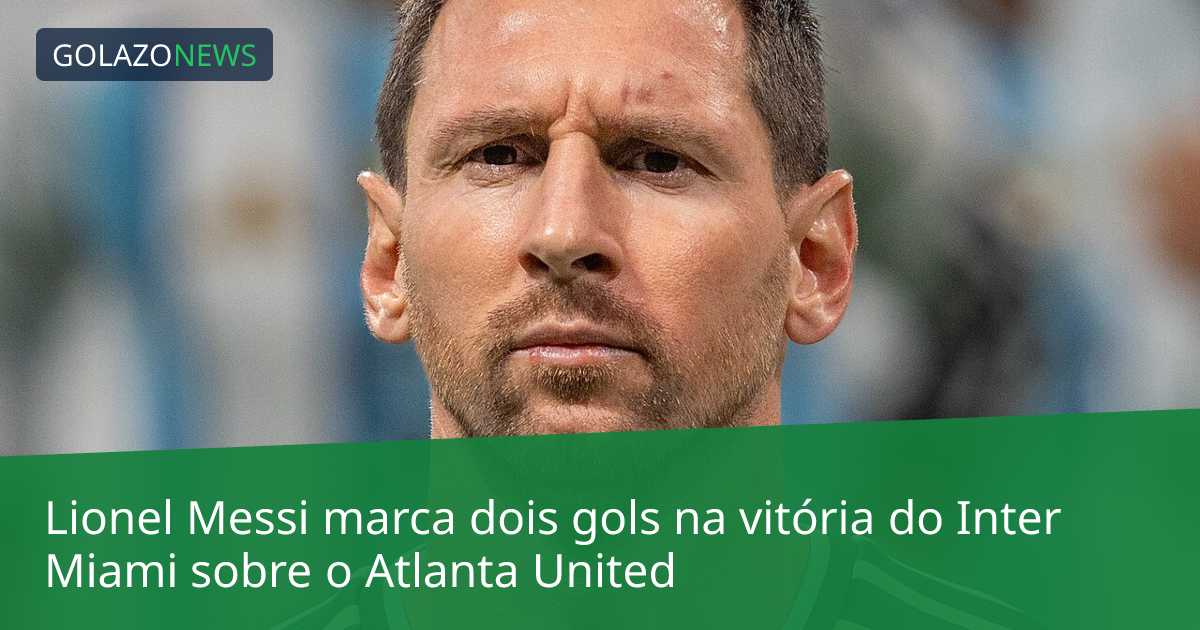 Lionel Messi marca dois gols na vitória do Inter Miami sobre o Atlanta United