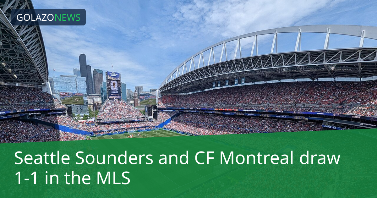 Seattle Sounders and CF Montreal draw 1-1 in the MLS