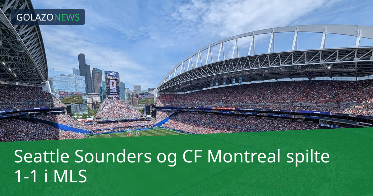 Seattle Sounders og CF Montreal spilte 1-1 i MLS