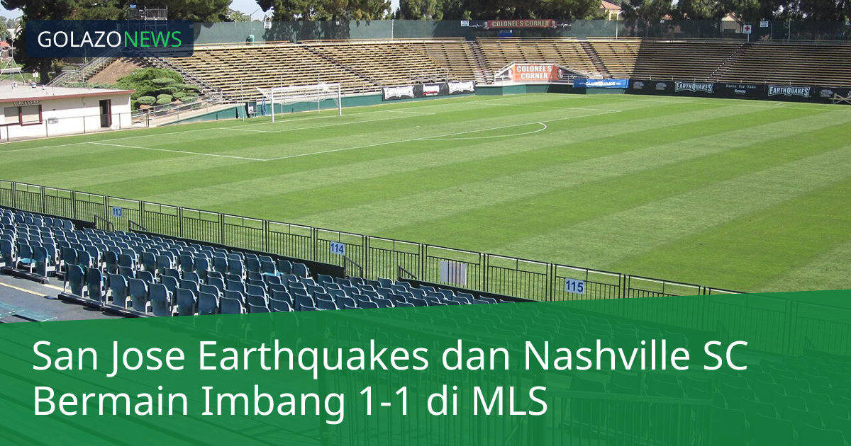 San Jose Earthquakes dan Nashville SC Bermain Imbang 1-1 di MLS