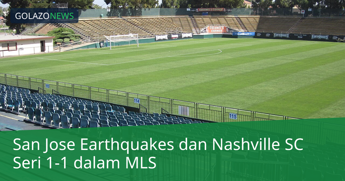 San Jose Earthquakes dan Nashville SC Seri 1-1 dalam MLS