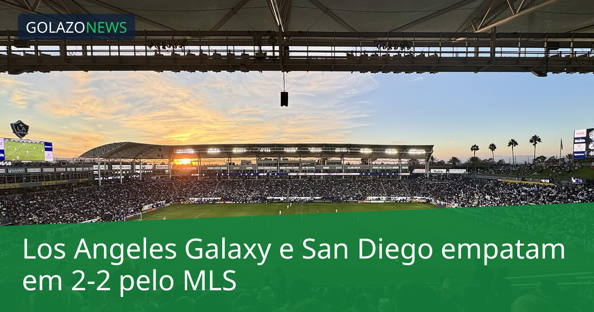 Los Angeles Galaxy e San Diego empatam em 2-2 pelo MLS