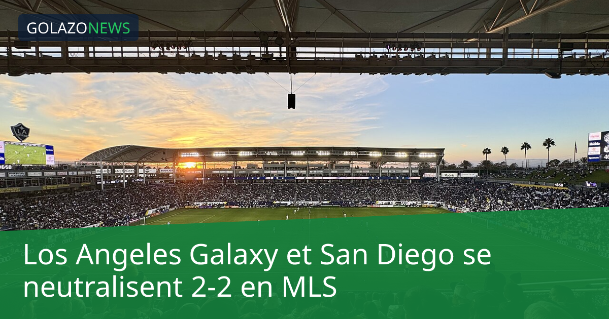 Los Angeles Galaxy et San Diego se neutralisent 2-2 en MLS