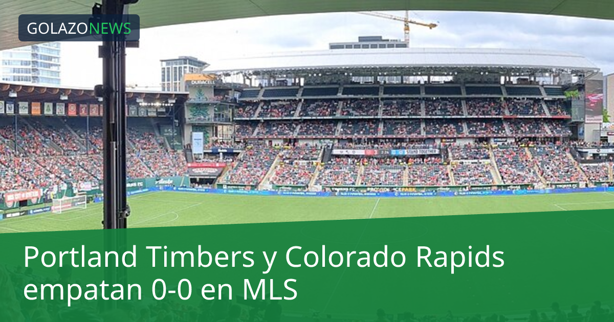 Portland Timbers y Colorado Rapids empatan 0-0 en MLS