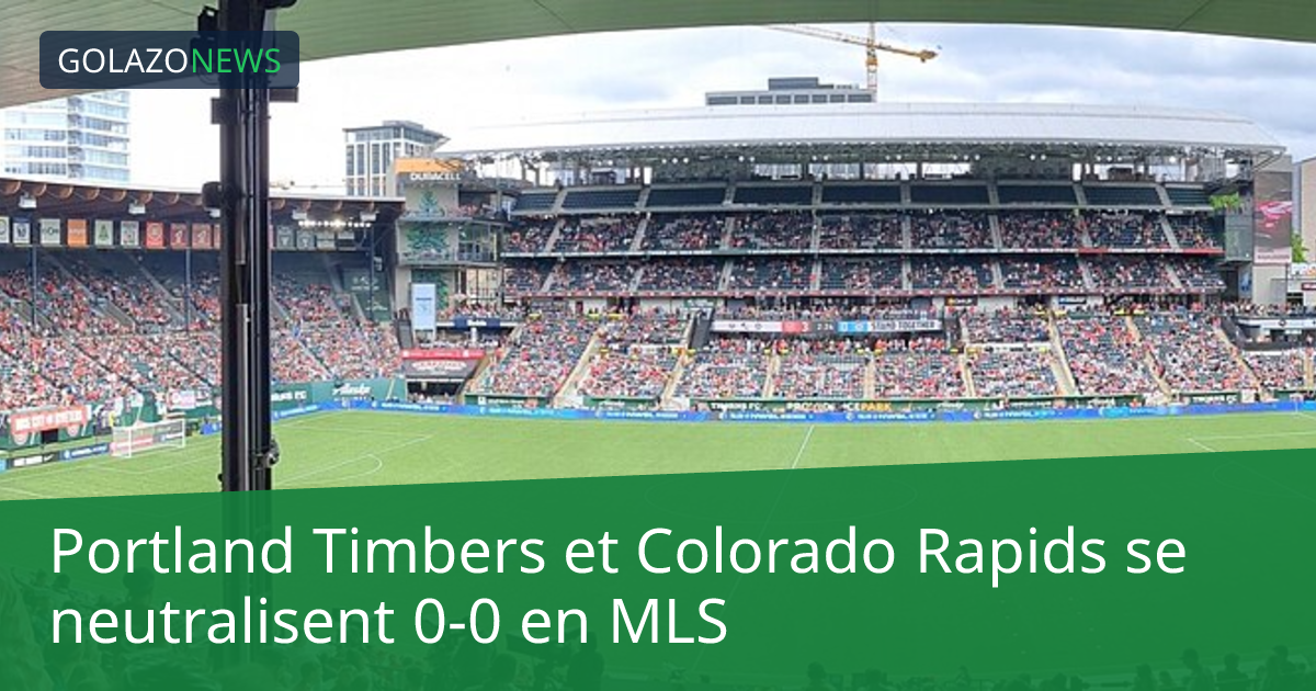 Portland Timbers et Colorado Rapids se neutralisent 0-0 en MLS