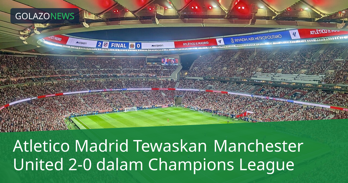 Atletico Madrid Tewaskan Manchester United 2-0 dalam Champions League