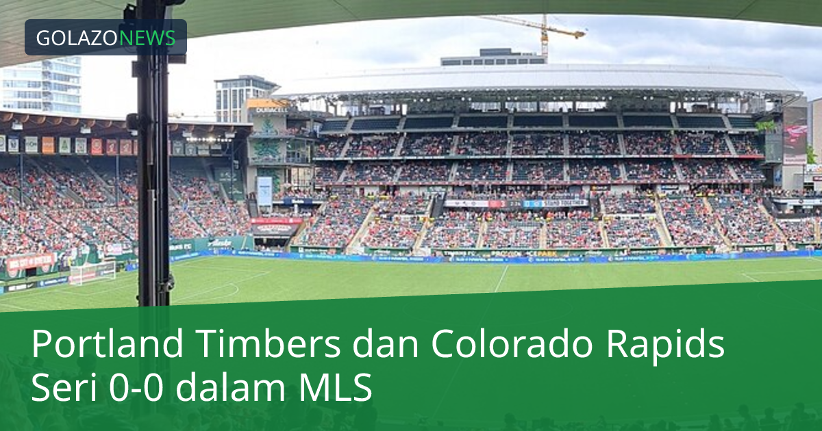 Portland Timbers dan Colorado Rapids Seri 0-0 dalam MLS