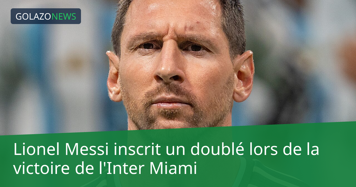 Lionel Messi inscrit un doublé lors de la victoire de l'Inter Miami
