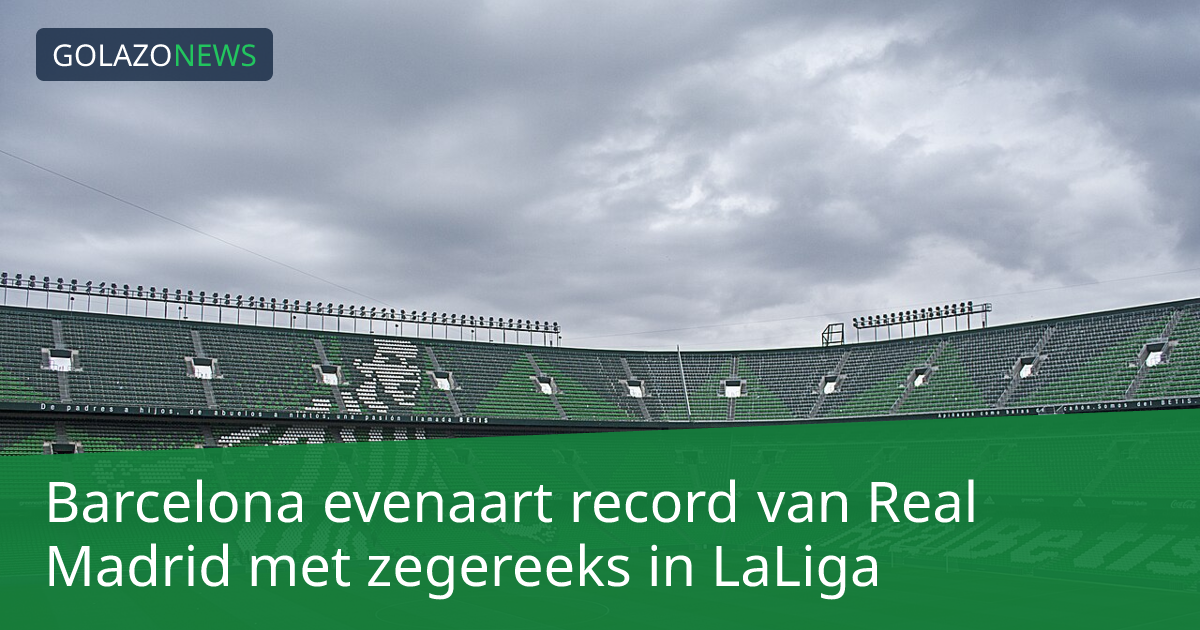 Barcelona evenaart record van Real Madrid met zegereeks in LaLiga