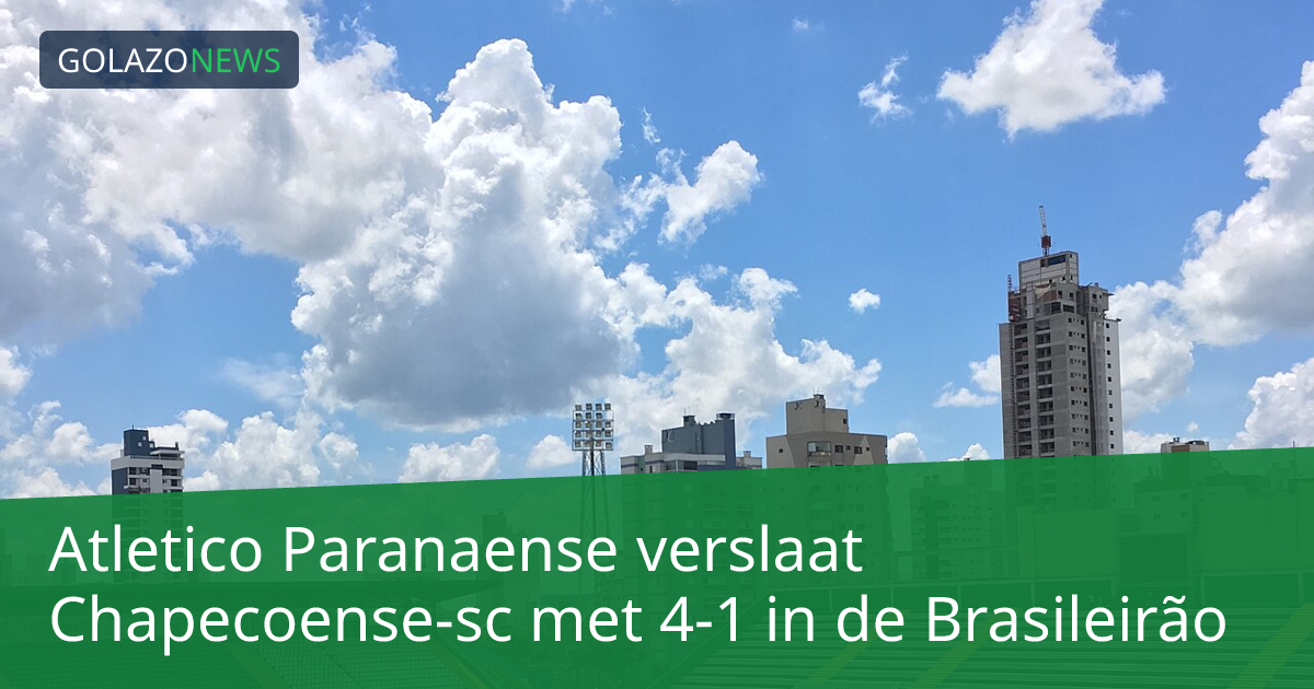 Atletico Paranaense verslaat Chapecoense-sc met 4-1 in de Brasileirão