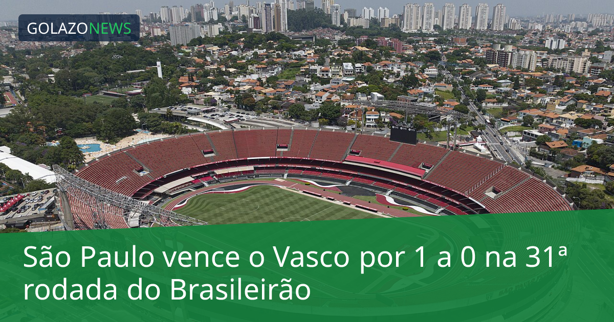 São Paulo vence o Vasco por 1 a 0 na 31ª rodada do Brasileirão