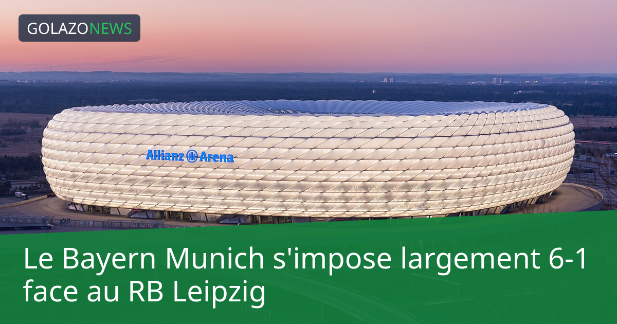 Le Bayern Munich s'impose largement 6-1 face au RB Leipzig