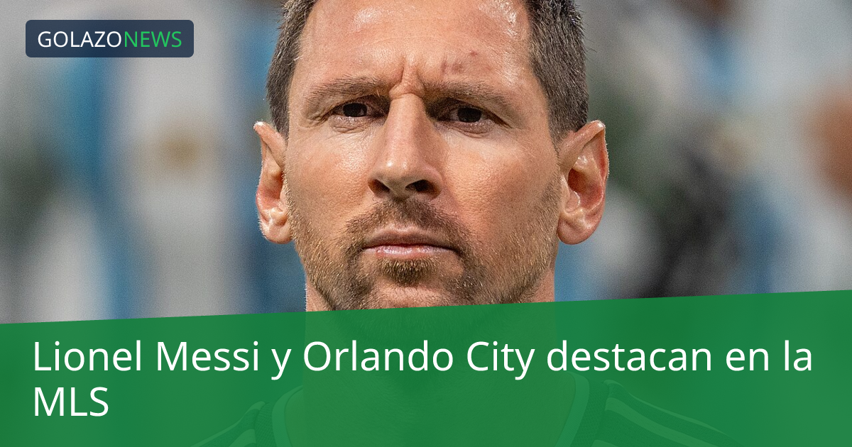 Lionel Messi y Orlando City destacan en la MLS